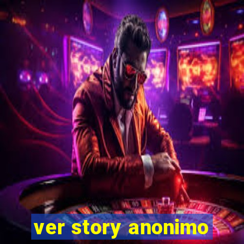 ver story anonimo